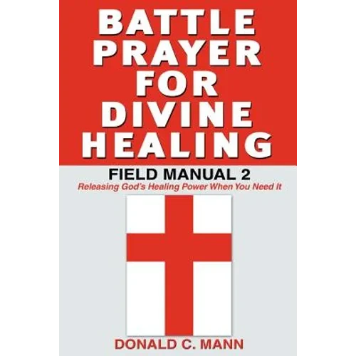 Battle Prayer for Divine Healing: Field Manual 2 - Paperback