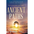 Returning to the Ancient Paths: A Call to Divine Power; Purpose; and Presence