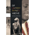 Of Unseen Things Above - Paperback