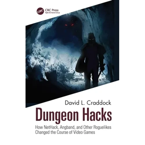 Dungeon Hacks: How Nethack, Angband, and Other Rougelikes Changed the Course of Video Games - Hardcover
