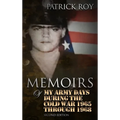 MEMOIRS of My Army Days During the Cold War 1965 Through 1968 - Hardcover