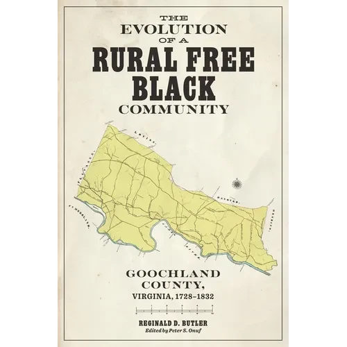 Evolution of a Rural Free Black Community: Goochland County, Virginia, 1728-1832 - Hardcover