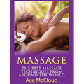 Massage: The Best Massage Techniques From Around The World - Hardcover