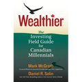 Wealthier: The Investing Field Guide for Canadian Millennials - Paperback