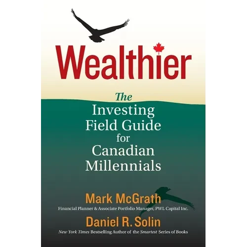 Wealthier: The Investing Field Guide for Canadian Millennials - Paperback