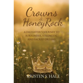 Crowns & HoneyRock: A Daughter's Journey to Surrender, Strength and Sacred Dreams - Paperback