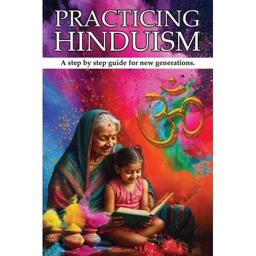 Practicing Hinduism: A Step-by-Step Guide For The New Generation - Paperback