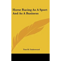 Horse Racing As A Sport And As A Business - Hardcover