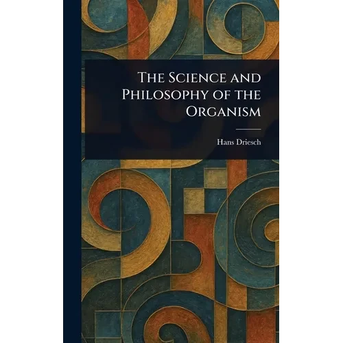 The Science and Philosophy of the Organism - Hardcover