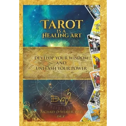 Tarot Is a Healing Art: Develop Your Wisdom and Unleash Your Power - Hardcover