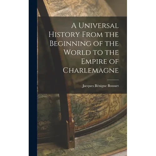 A Universal History From the Beginning of the World to the Empire of Charlemagne - Hardcover