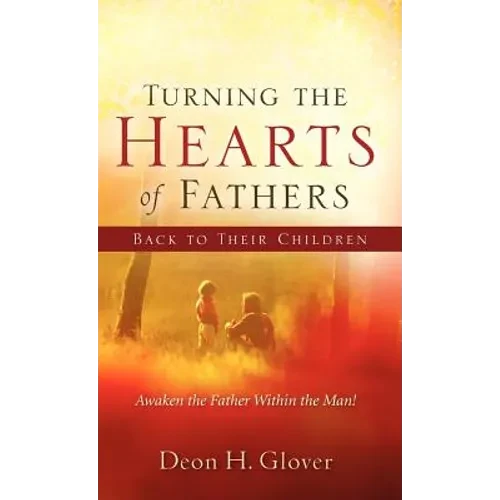 Turning the Hearts of Fathers Back to Their Children - Hardcover