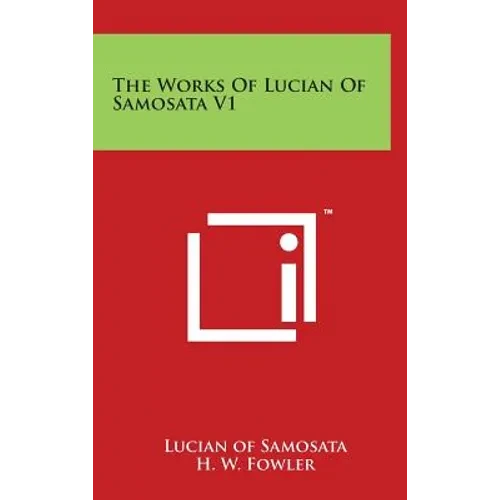 The Works of Lucian of Samosata V1 - Hardcover
