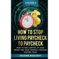 How to Stop Living Paycheck to Paycheck: How to take control of your money and your financial freedom starting today Volume 3 - Paperback