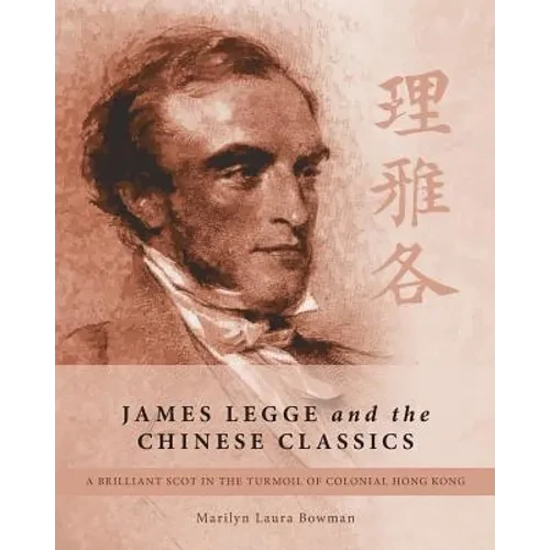 James Legge and the Chinese Classics: A brilliant Scot in the turmoil of colonial Hong Kong - Paperback
