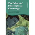 The Failure of Philosophical Knowledge: Why Philosophers Are Not Entitled to Their Beliefs - Paperback
