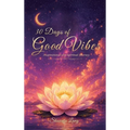 30 Days of Good Vibes, Inspirational and Spiritual Journey - Hardcover