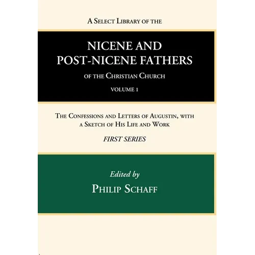 A Select Library of the Nicene and Post-Nicene Fathers of the Christian Church, First Series, Volume 1 - Paperback