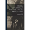 A Rebel Cavalryman With Lee, Stuart, And Jackson