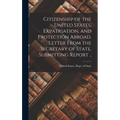 Citizenship of the United States, Expatriation, and Protection Abroad. Letter From the Secretary of State, Submitting Report .. - Hardcover