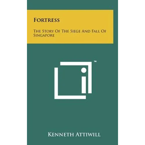 Fortress: The Story Of The Siege And Fall Of Singapore - Hardcover