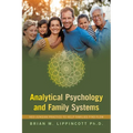 Analytical Psychology and Family Systems: Neo-Jungian Practice to Help Families Find Flow