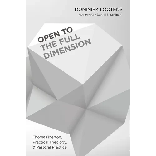 Open to the Full Dimension: Thomas Merton, Practical Theology, and Pastoral Practice - Paperback