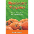 Missionary Pumpkins: Miracles Stories from God's Pumpkin Patch - Paperback