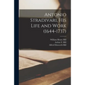 Antonio Stradivari, His Life and Work (1644-1737) - Paperback