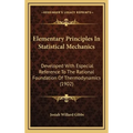 Elementary Principles in Statistical Mechanics: Developed with Especial Reference to the Rational Foundation of Thermodynamics (1902) - Hardcover
