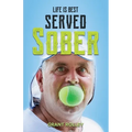 Life Is Best Served Sober - Paperback