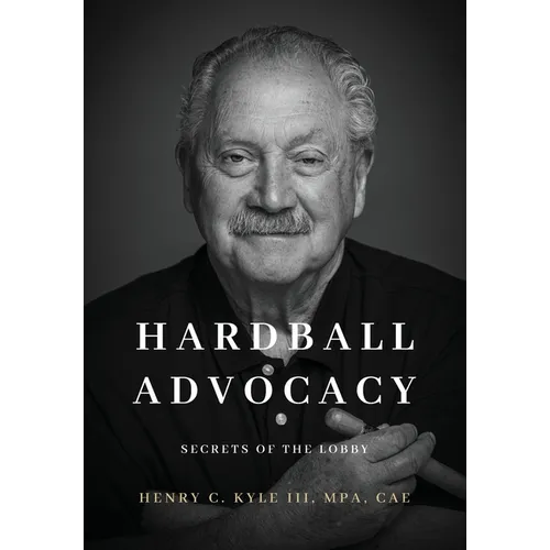 Hardball Advocacy: Secrets of the Lobby