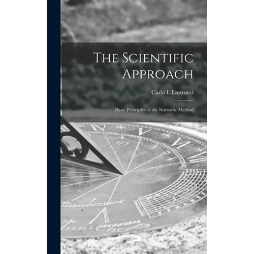 The Scientific Approach; Basic Principles of the Scientific Method - Hardcover