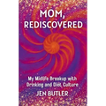 Mom, Rediscovered: My Midlife Breakup with Drinking and Diet Culture - Paperback