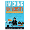Hacking University: Sophomore Edition. Essential Guide to Take Your Hacking Skills to the Next Level. Hacking Mobile Devices, Tablets, Gam - Paperback