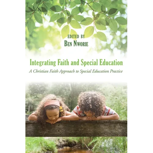 Integrating Faith and Special Education: A Christian Faith Approach to Special Education Practice - Hardcover
