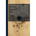 Euclid's Elements of Geometry [Book 1-6, 11,12] With Explanatory Notes; Together With a Selection of Geometrical Exercises. to Which Is Prefixed an In - Paperback