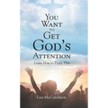 You Want to Get God's Attention: Learn How to Praise Him - Hardcover
