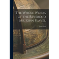 The Whole Works of the Reverend Mr. John Flavel - Paperback