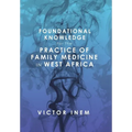 Foundational Knowledge for the Practice of Family Medicine in West Africa - Hardcover