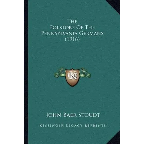 The Folklore Of The Pennsylvania Germans (1916) - Paperback