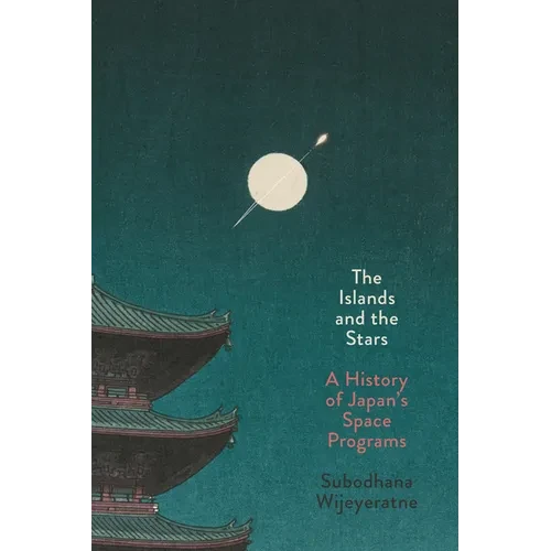 The Islands and the Stars: A History of Japan's Space Programs - Paperback