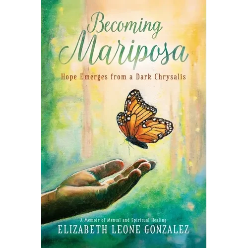 Becoming Mariposa: Hope Emerges from a Dark Chrysalis - Paperback