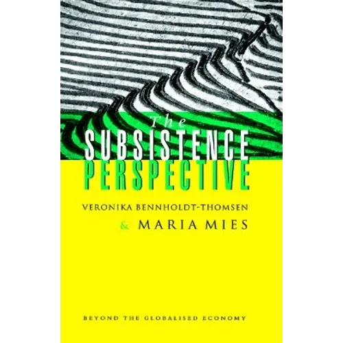 The Subsistence Perspective: Beyond the Globalised Economy - Hardcover