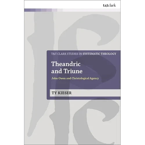 Theandric and Triune: John Owen and Christological Agency - Paperback