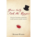 Yours Truly Jack the Ripper: How the Victorians created the world's greatest murder mystery - Paperback
