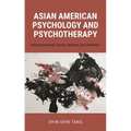 Asian American Psychology and Psychotherapy: Intergenerational Trauma, Betrayal, and Liberation - Hardcover