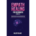 Empath Healing for Beginners: 2 Books in 1: Survival Guide for Highly Sensitive People. Improve Your Empathy Skills, Overcome Fear, Increase Self-Este - Hardcover