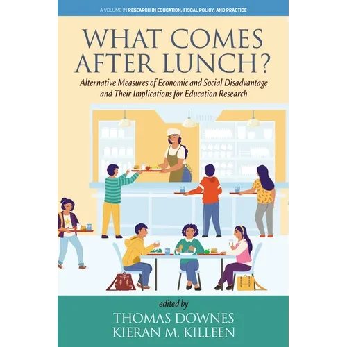 What Comes After Lunch?: Alternative Measures of Economic and Social Disadvantage and Their Implications for Education Research - Hardcover