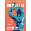 On Muscle: The Stuff That Moves Us and Why It Matters - Paperback